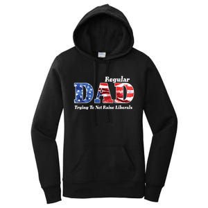 Republican Dad Just A Regular Dad Trying To Not Raise Liberals Women's Pullover Hoodie