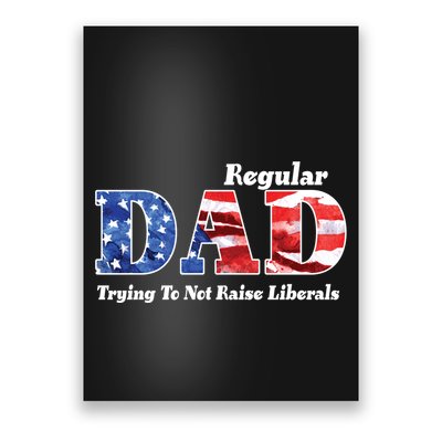 Republican Dad Just A Regular Dad Trying To Not Raise Liberals Poster