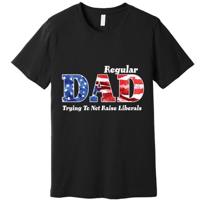 Republican Dad Just A Regular Dad Trying To Not Raise Liberals Premium T-Shirt