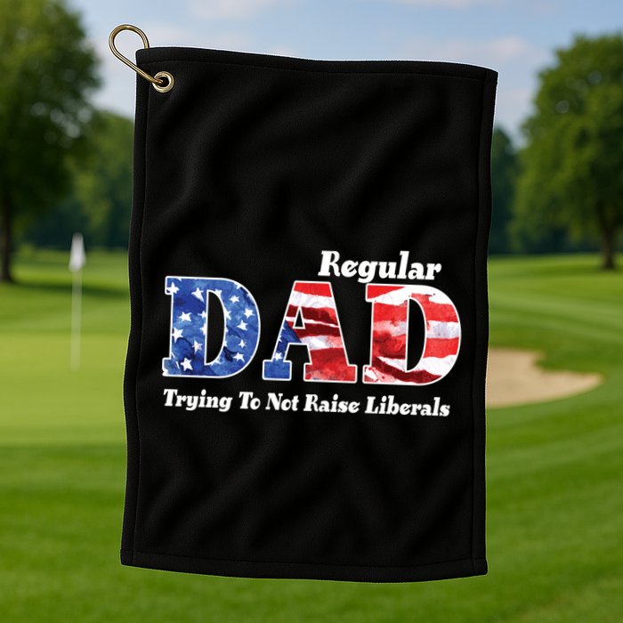 Republican Dad Just A Regular Dad Trying To Not Raise Liberals Golf Towel