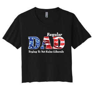 Republican Dad Just A Regular Dad Trying To Not Raise Liberals Women's Crop Top Tee