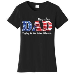 Republican Dad Just A Regular Dad Trying To Not Raise Liberals Women's T-Shirt