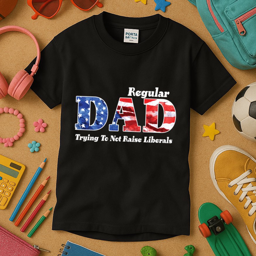 Republican Dad Just A Regular Dad Trying To Not Raise Liberals Kids T-Shirt