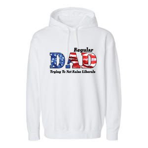 Republican Dad Just A Regular Dad Trying To Not Raise Liberals Garment-Dyed Fleece Hoodie