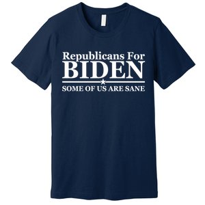 Republicans For Biden Some Of Us Are Sane Premium T-Shirt