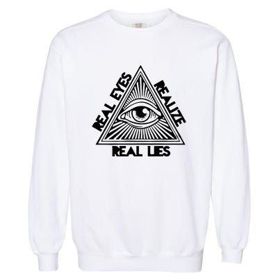 Real Eyes Realize Real Lies Truth Garment-Dyed Sweatshirt