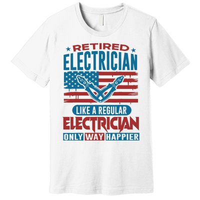 Retired Electrician Regular Electrician Only Way Happier Premium T-Shirt