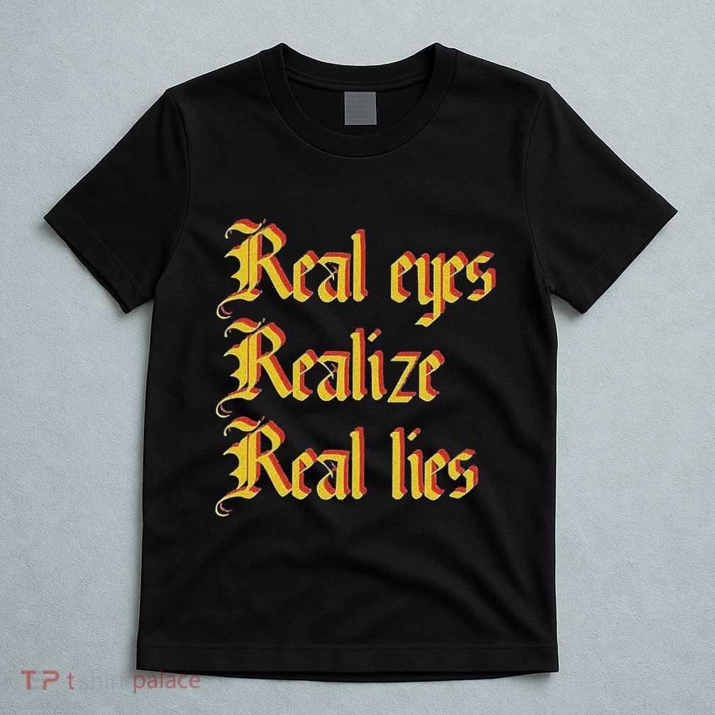 Real Eyes Realize Real Lies Old English Typography T-Shirt