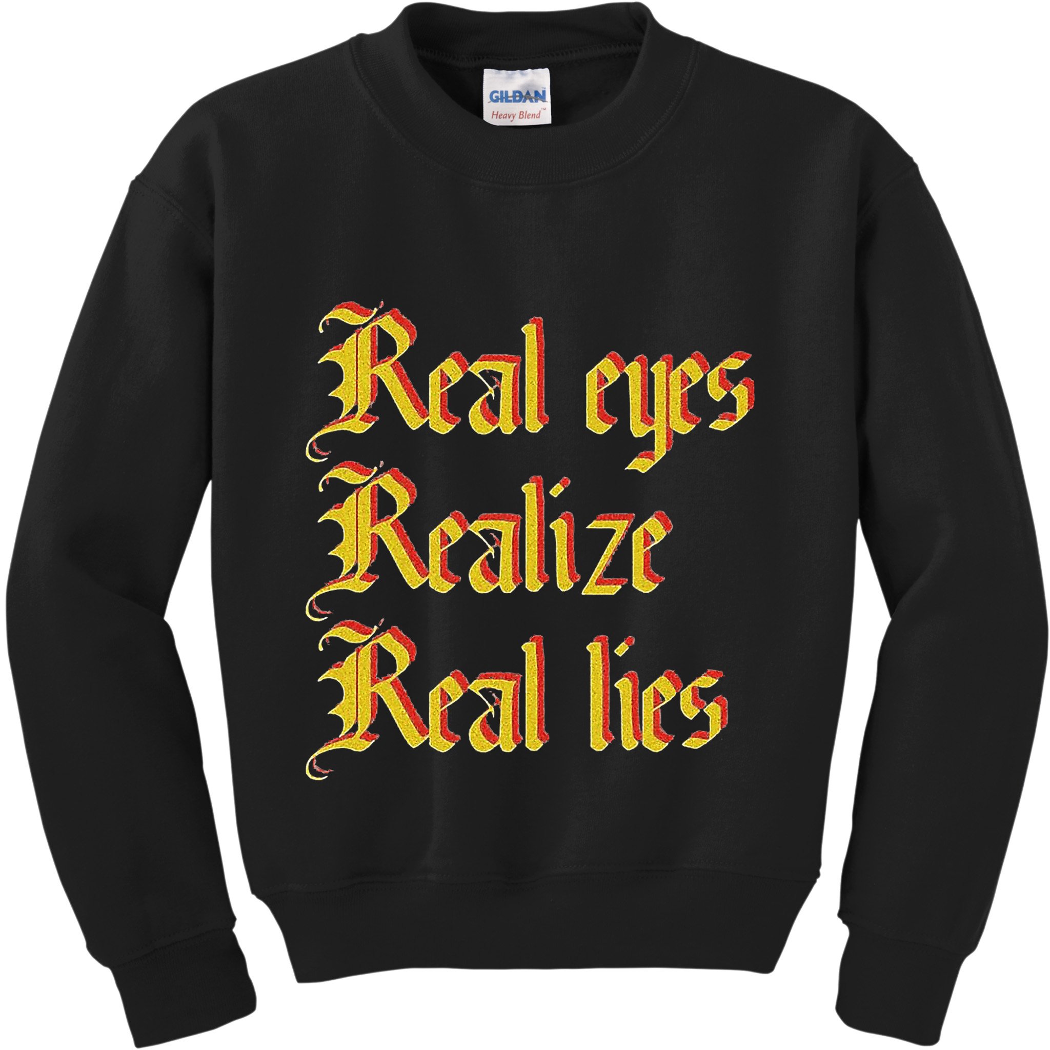 Real Eyes Realize Real Lies Old English Typography Kids Sweatshirt