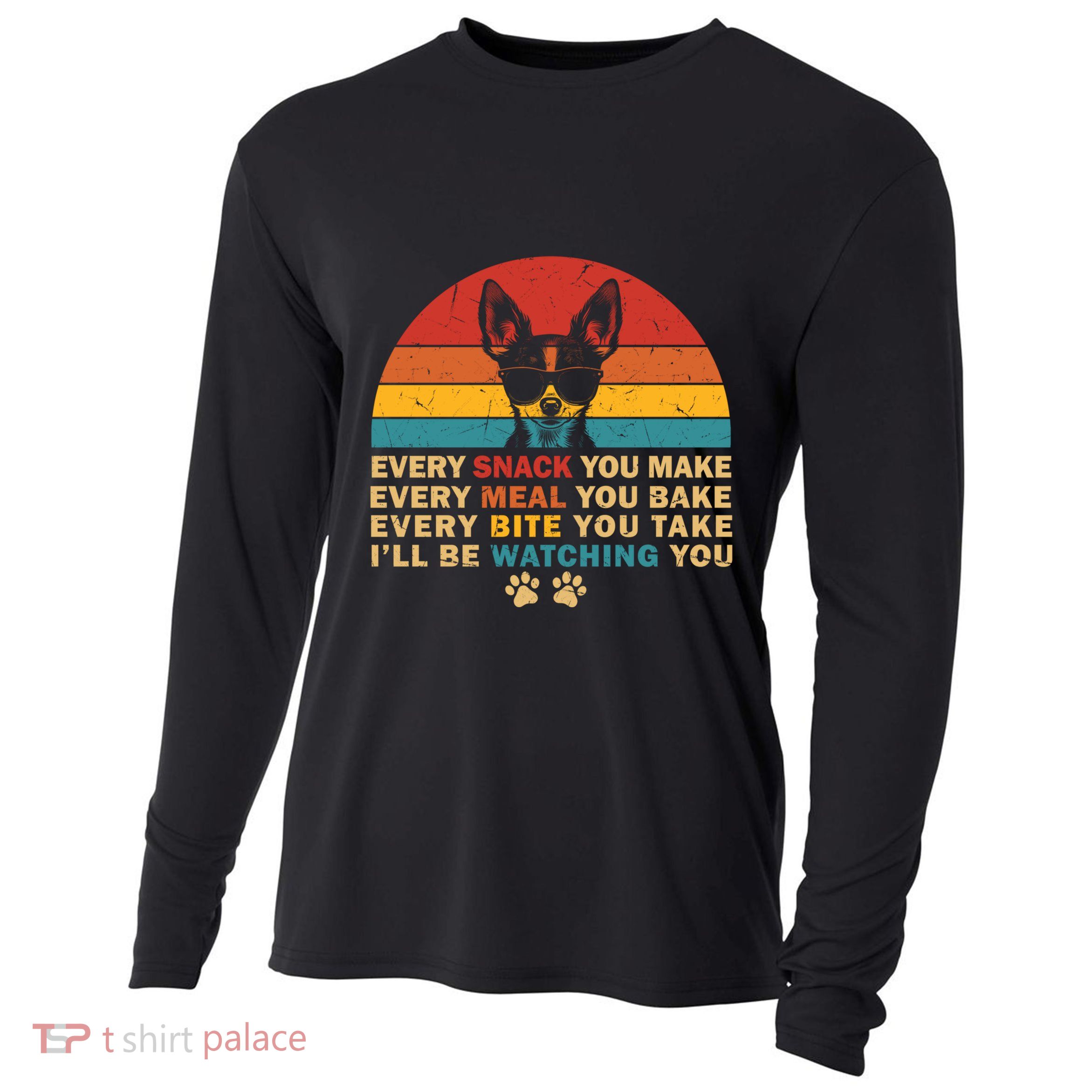 Retro Every Snack You Make Funny Chihuahua Dog Lover Owner Meaningful Gift Cooling Performance Long Sleeve Crew