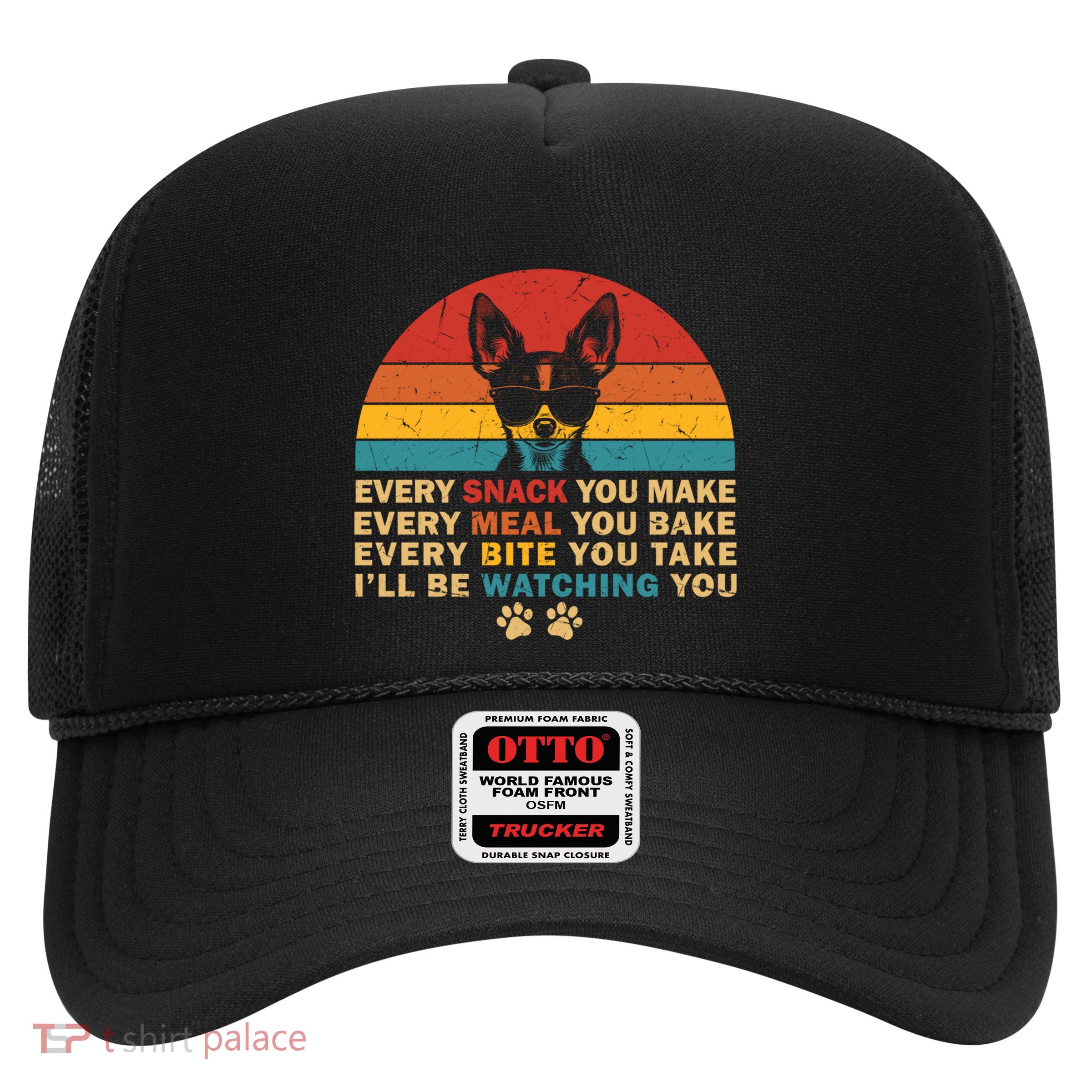 Retro Every Snack You Make Funny Chihuahua Dog Lover Owner Meaningful Gift Trucker Hat