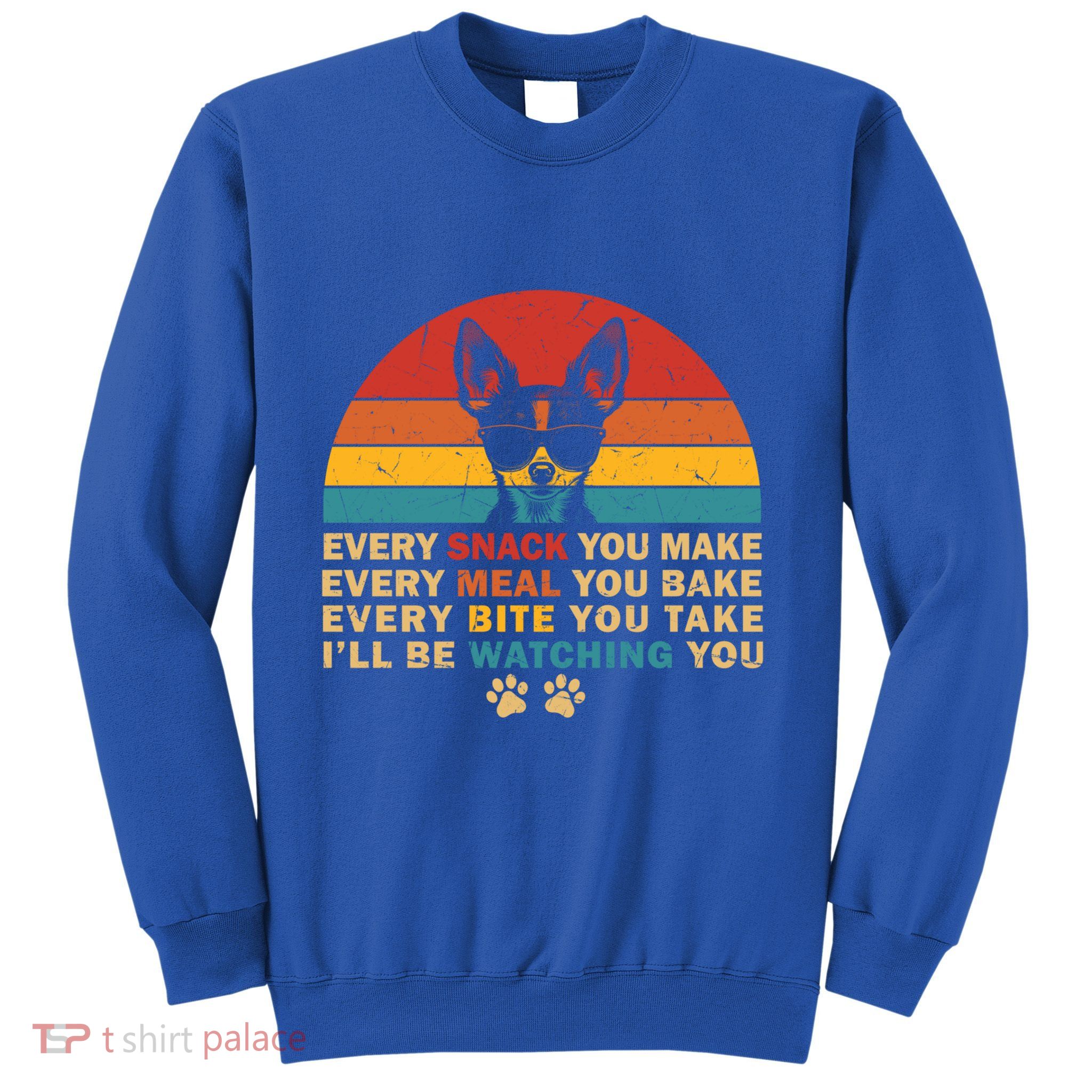 Retro Every Snack You Make Funny Chihuahua Dog Lover Owner Meaningful Gift Sweatshirt