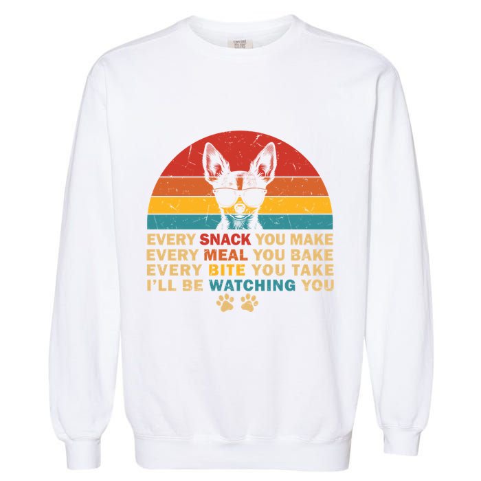 Retro Every Snack You Make Funny Chihuahua Dog Lover Owner Meaningful Gift Garment-Dyed Sweatshirt