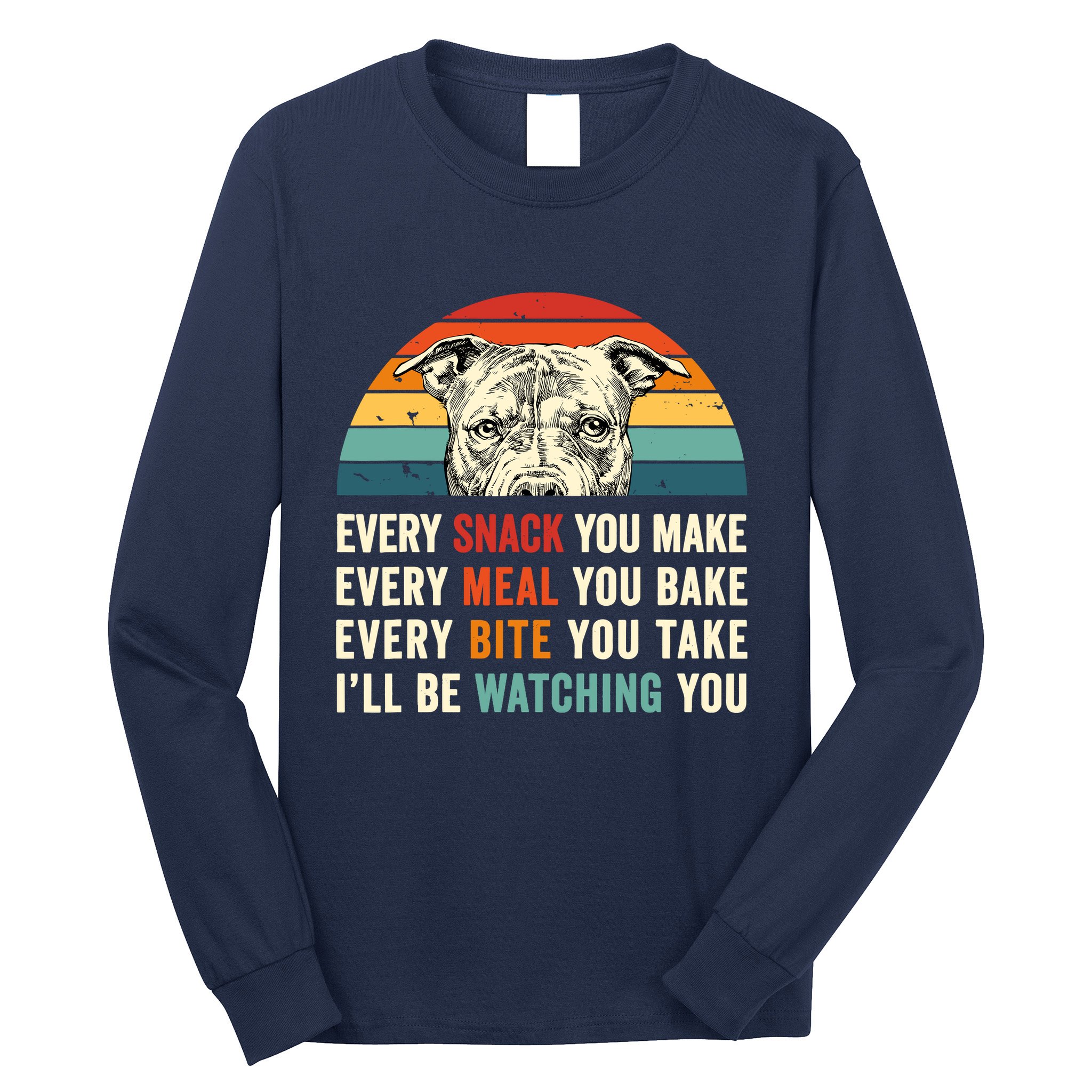 Retro Every Snack You Make Every Meal You Bake Pittie Dog Long Sleeve Shirt