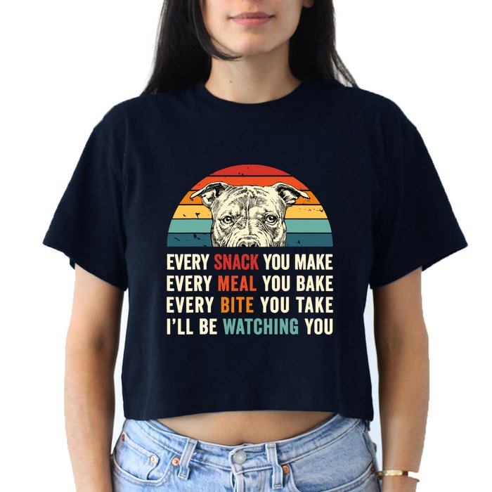 Retro Every Snack You Make Every Meal You Bake Pittie Dog Women's Crop Top Tee
