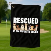 Rescued Is My Favorite Breed Golf Towel