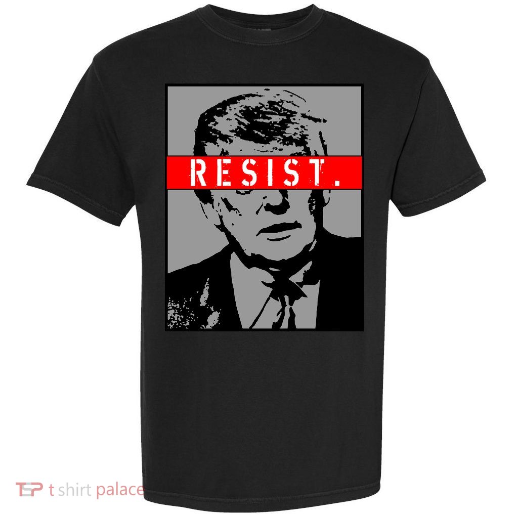 Resist. President Donald Trump Anti Trump The Resistance Garment-Dyed Heavyweight T-Shirt