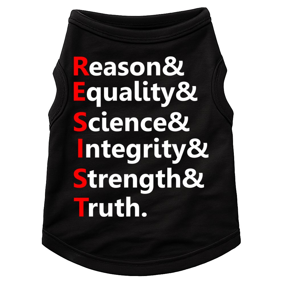 Resist Reason, Equality, Science, Integrity, Strength & Truth. Resistance Doggie Tank