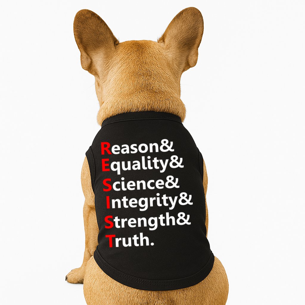 Resist Reason, Equality, Science, Integrity, Strength & Truth. Resistance Doggie Tank