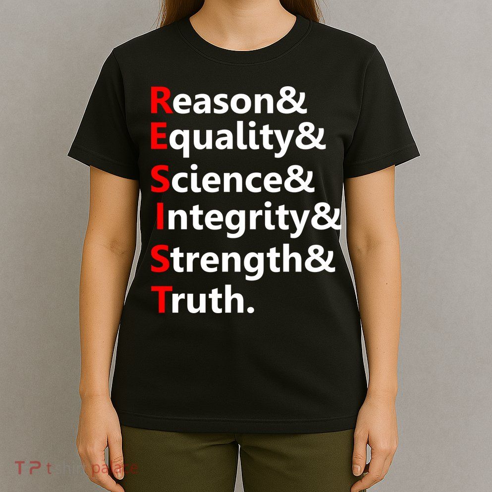 Resist Reason, Equality, Science, Integrity, Strength & Truth. Resistance T-Shirt