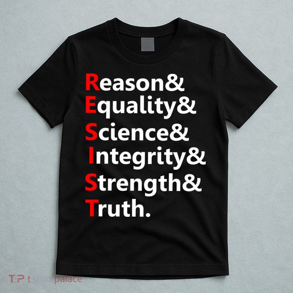 Resist Reason, Equality, Science, Integrity, Strength & Truth. Resistance T-Shirt