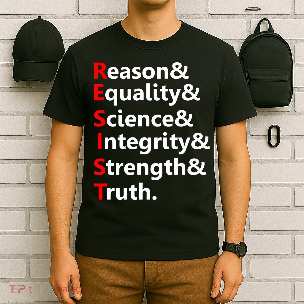 Resist Reason, Equality, Science, Integrity, Strength & Truth. Resistance T-Shirt