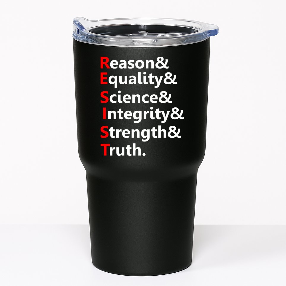 Resist Reason, Equality, Science, Integrity, Strength & Truth. Resistance Tumbler