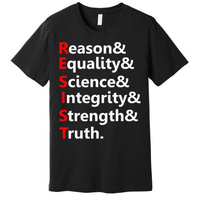 Resist Reason, Equality, Science, Integrity, Strength & Truth. Resistance Premium T-Shirt