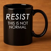 Resist This is Not Normal Anti Trump 11oz C Handle Ceramic Mug