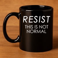 Resist This is Not Normal Anti Trump 11oz C Handle Ceramic Mug
