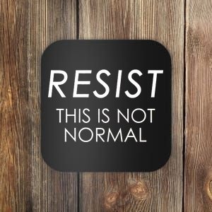 Resist This is Not Normal Anti Trump Coaster