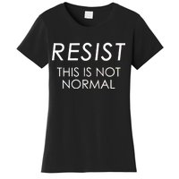 Resist This is Not Normal Anti Trump Women's T-Shirt