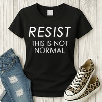Resist This is Not Normal Anti Trump Womens T-Shirt