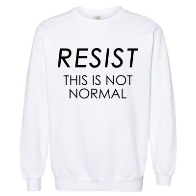 Resist This is Not Normal Anti Trump Garment-Dyed Sweatshirt