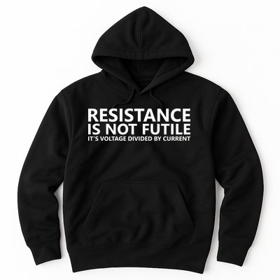 Resistance Is Not Futile It's Voltage Divided By Current Hoodie