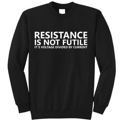 Resistance Is Not Futile It's Voltage Divided By Current Sweatshirt