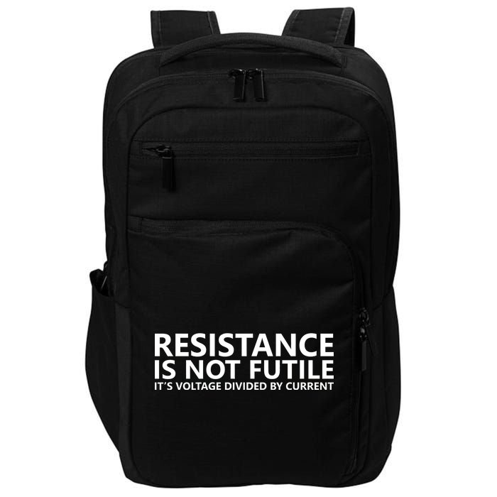 Resistance Is Not Futile It's Voltage Divided By Current Impact Tech Backpack