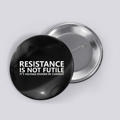 Resistance Is Not Futile It's Voltage Divided By Current Button