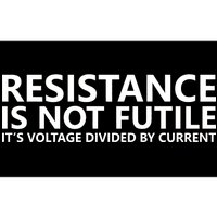 Resistance Is Not Futile It's Voltage Divided By Current Bumper Sticker