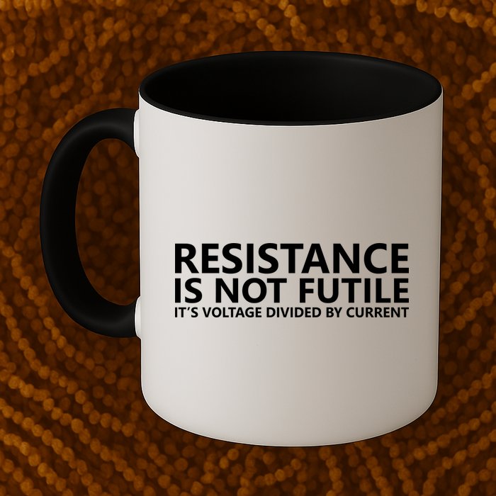 Resistance Is Not Futile It's Voltage Divided By Current Mug