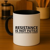 Resistance Is Not Futile It's Voltage Divided By Current Mug