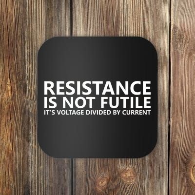 Resistance Is Not Futile It's Voltage Divided By Current Coaster