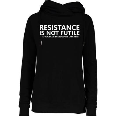 Resistance Is Not Futile It's Voltage Divided By Current Womens Funnel Neck Pullover Hood