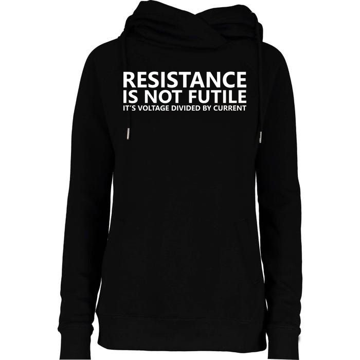 Resistance Is Not Futile It's Voltage Divided By Current Womens Funnel Neck Pullover Hood