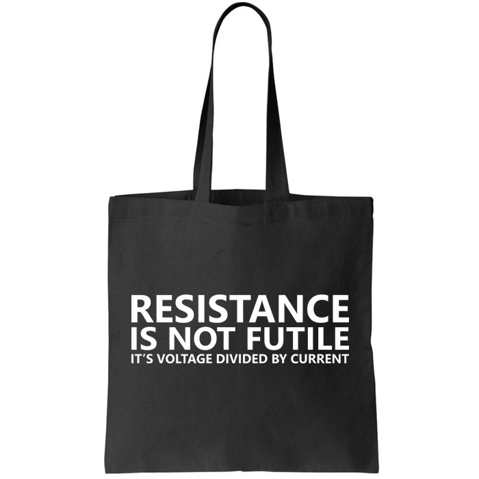 Resistance Is Not Futile It's Voltage Divided By Current Tote Bag