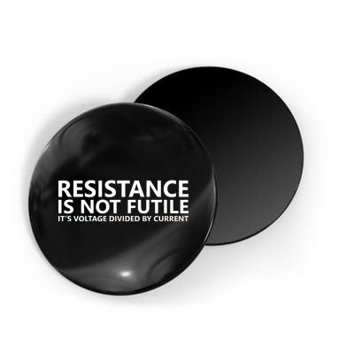 Resistance Is Not Futile It's Voltage Divided By Current Magnet