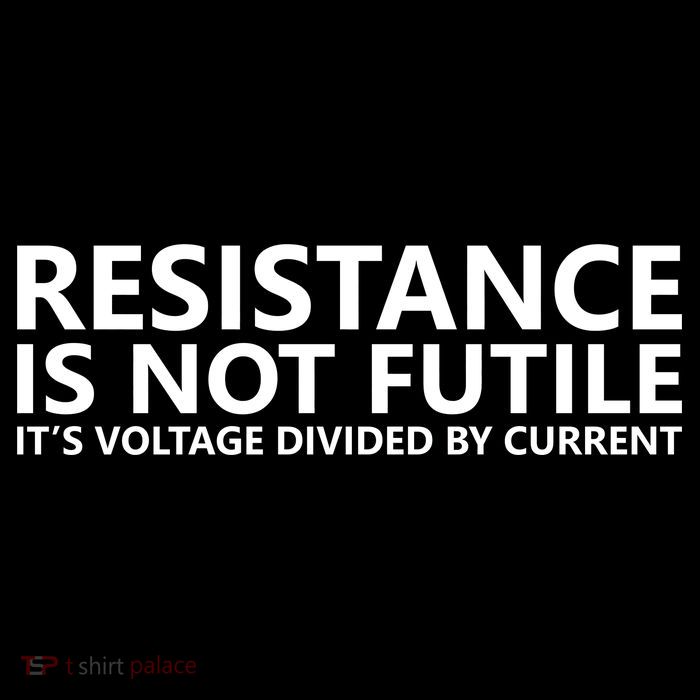 Resistance Is Not Futile It's Voltage Divided By Current Poster