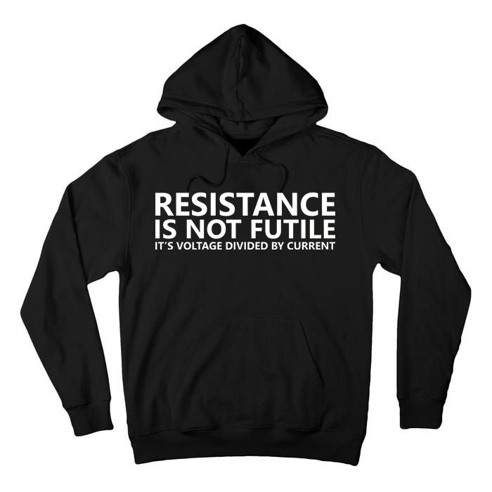 Resistance Is Not Futile It's Voltage Divided By Current Tall Hoodie