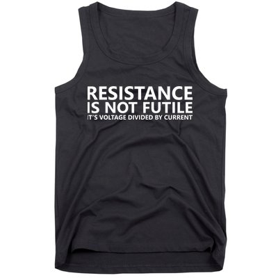 Resistance Is Not Futile It's Voltage Divided By Current Tank Top