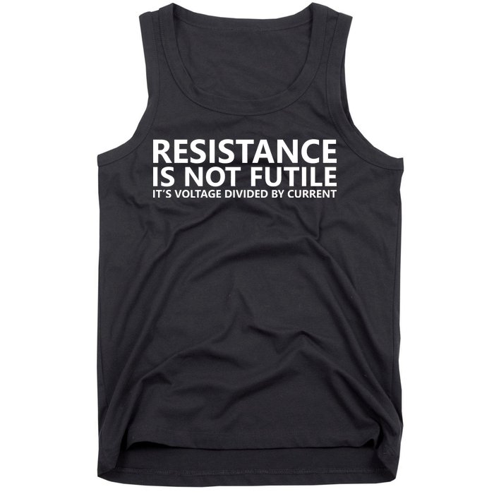 Resistance Is Not Futile It's Voltage Divided By Current Tank Top